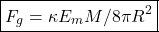 \[\quicklatex\boxed{F_g=\kappa E_m M/8 \pi R^2}\]