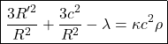 \[\quicklatex\boxed{\frac{3R^{\prime 2}}{R^2}+\frac{3c^2}{R^2}-\lambda=\kappa c^2 \rho}\]
