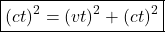 \[\quicklatex\boxed{ (ct)^2=(vt)^2+(ct)^2 }\]
