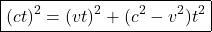 \[\quicklatex\boxed{ (ct)^2=(vt)^2+(c^2-v^2)t^2 }\]